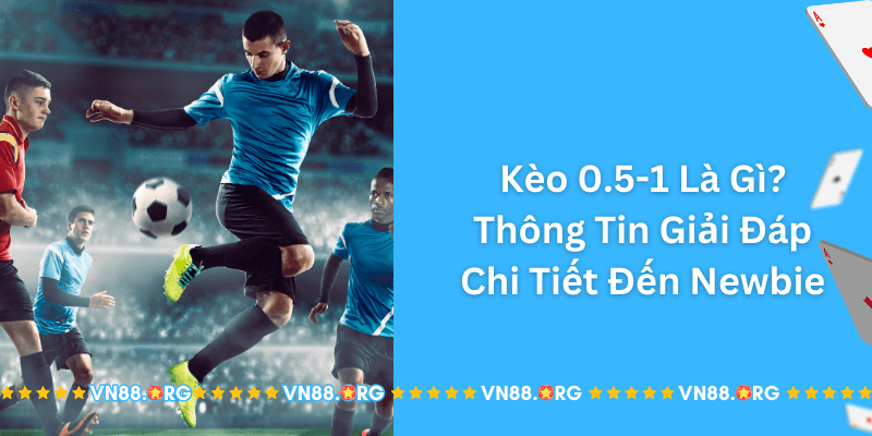 Keo-0.5-1-La-Gi_Thong-Tin-Giai-Dap-Chi-Tiet-Den-Newbie.png 