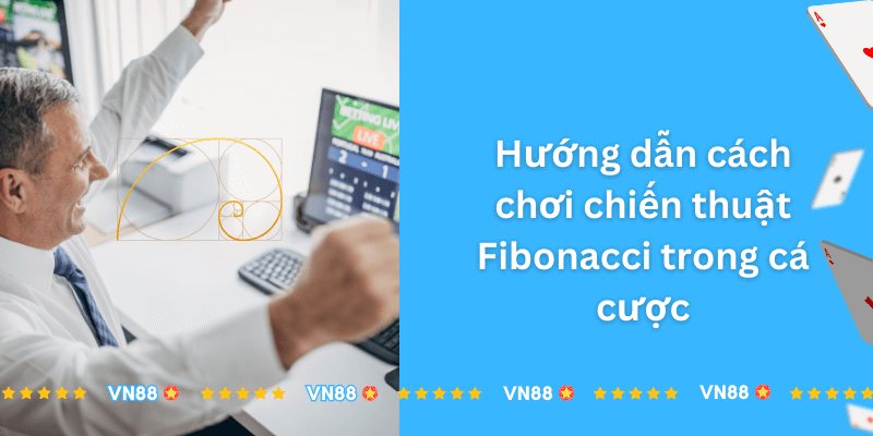 Huong-dan-cach-choi-chien-thuat-Fibonacci-trong-ca-cuoc.png
